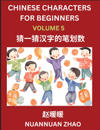 Chinese Characters for Beginners (Part 5)- Simple Chinese Puzzles for Beginners, Test Series to Fast Learn Analyzing Chinese Characters, Simplified Characters and Pinyin, Easy Lessons, Answers