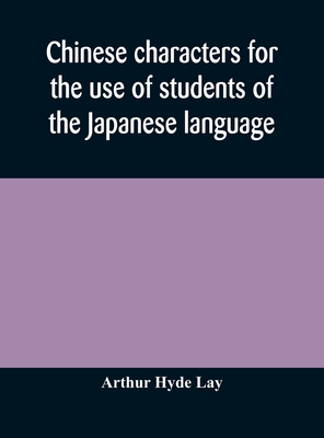 Chinese characters for the use of students of the Japanese language - Hyde Lay, Arthur