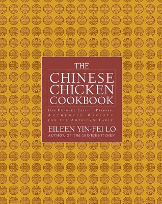 Chinese Chicken Cookbook: 100 Easy-To-Prepare, Authentic Recipes for the AME - Yin-Fei Lo, Eileen