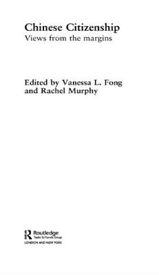 Chinese Citizenship: Views from the Margins - Fong, Vanessa L (Editor), and Murphy, Rachel (Editor)