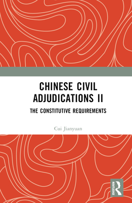 Chinese Civil Adjudications II: The Constitutive Requirements - Jianyuan, Cui