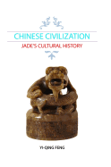 Chinese Civilization: Jade's Cultural History