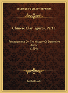Chinese Clay Figures, Part 1: Prolegomena on the History of Defensive Armor (1914)