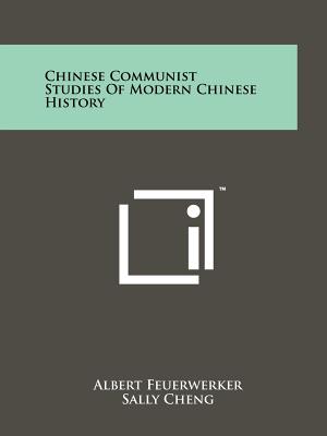 Chinese Communist Studies Of Modern Chinese History - Feuerwerker, Albert, and Cheng, Sally, and Fairbank, John K, Dr. (Foreword by)