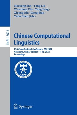 Chinese Computational Linguistics: 21st China National Conference, CCL 2022, Nanchang, China, October 14-16, 2022, Proceedings - Sun, Maosong (Editor), and Liu, Yang (Editor), and Che, Wanxiang (Editor)