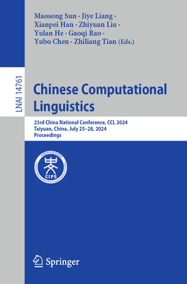 Chinese Computational Linguistics: 23rd China National Conference, CCL 2024, Taiyuan, China, July 25-28, 2024, Proceedings - Sun, Maosong (Editor), and Liang, Jiye (Editor), and Han, Xianpei (Editor)