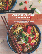 Chinese Cuisine Cookbook: Ultimate perfection of flavor combinations