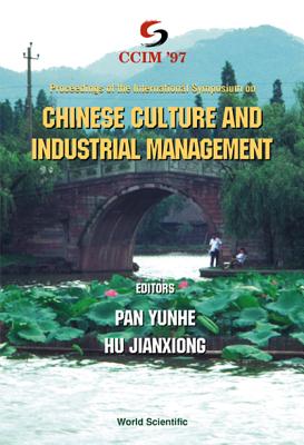 Chinese Culture and Industrial Management - Proceedings of the International Symposium - Pan, Yun He (Editor)