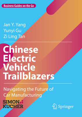 Chinese Electric Vehicle Trailblazers: Navigating the Future of Car Manufacturing - Yang, Jan Y., and Gu, Yunyi, and Tan, Zi Ling