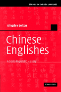 Chinese Englishes: A Sociolinguistic History - Bolton, Kingsley