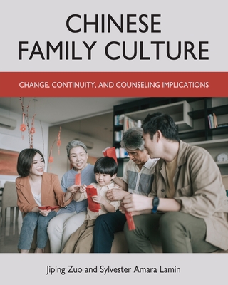 Chinese Family Culture: Change, Continuity, and Counseling Implications - Zuo, Jiping, and Lamin, Sylvester Amara