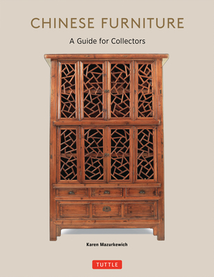 Chinese Furniture: A Guide to Collecting Antiques - Mazurkewich, Karen, and Ong, A Chester (Photographer)