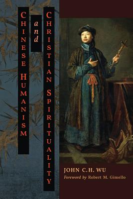 Chinese Humanism and Christian Spirituality - Wu, John C H, and Sih, Paul K T (Introduction by), and Gimello, Robert M (Foreword by)