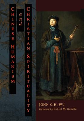 Chinese Humanism and Christian Spirituality - Wu, John C H, and Sih, Paul K T (Introduction by), and Gimello, Robert M (Foreword by)