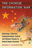 Chinese Information War: Espionage, Cyberwar, Communications Control and Related Threats to United States Interests