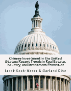 Chinese Investment in the United States: Recent Trends in Real Estate, Industry, and Investment Promotion