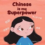 Chinese is My Superpower: A Social Emotional, Rhyming Kid's Book About Being Bilingual and Speaking Chinese