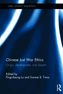 Chinese Just War Ethics: Origin, Development, and Dissent