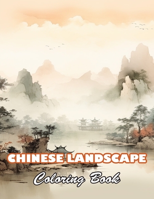 Chinese Landscape Coloring Book: 100+ Unique and Beautiful Designs for All Fans - Kneller, Robert