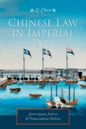 Chinese Law in Imperial Eyes: Sovereignty, Justice, and Transcultural Politics