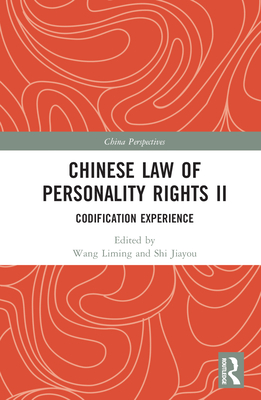 Chinese Law of Personality Rights II: Codification Experience - Liming, Wang (Editor), and Jiayou, Shi (Editor)