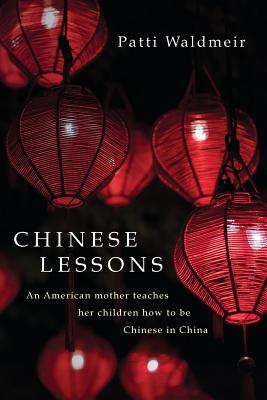 Chinese Lessons: An American Mother Teaches Her Children How to Be Chinese in China - Waldmeir, Patti