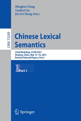 Chinese Lexical Semantics: 22nd Workshop, CLSW 2021, Nanjing, China, May 15-16, 2021, Revised Selected Papers, Part I - Dong, Minghui (Editor), and Gu, Yanhui (Editor), and Hong, Jia-Fei (Editor)