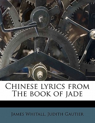 Chinese Lyrics from the Book of Jade - Gautier, Judith