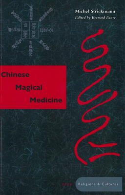 Chinese Magical Medicine - Strickmann, Michel, and Faure, Bernard (Editor)