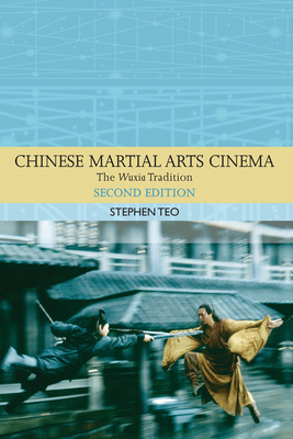 Chinese Martial Arts Cinema: The Wuxia Tradition - Teo, Stephen