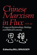 Chinese Marxism in Flux, 1978-84: Essays on Epistemology, Ideology, and Political Economy