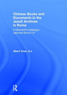 Chinese Materials in the Jesuit Archives in Rome, 14th-20th Centuries: A Descriptive Catalogue - Chan, Albert