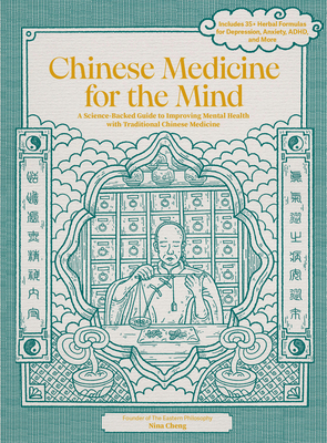 Chinese Medicine for the Mind: A Science-Backed Guide to Improving Mental Health with Traditional Chinese Medicine - Cheng, Nina