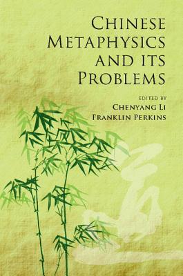 Chinese Metaphysics and its Problems - Li, Chenyang (Editor), and Perkins, Franklin (Editor)