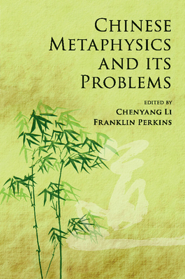Chinese Metaphysics and Its Problems - Li, Chenyang (Editor), and Perkins, Franklin (Editor)