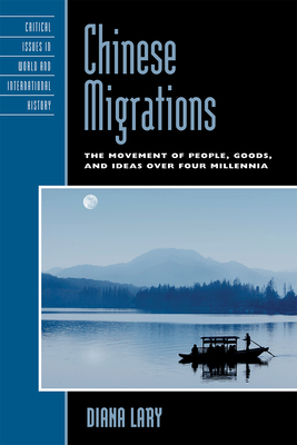 Chinese Migrations: The Movement of People, Goods, and Ideas over Four Millennia - Lary, Diana