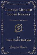 Chinese Mother Goose Rhymes: Translated and Illustrated (Classic Reprint)