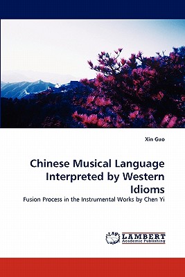 Chinese Musical Language Interpreted by Western Idioms - Guo, Xin
