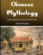 Chinese Mythology: Myths, Goddesses, and Gods from China