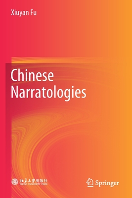 Chinese Narratologies - Fu, Xiuyan, and Tang, Weisheng (Translated by)