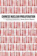 Chinese Nuclear Proliferation: How Global Politics Is Transforming China's Weapons Buildup and Modernization