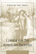 Chinese on the American Frontier - Dirlik, Arif, Professor (Editor), and Yeung, Malcolm (Editor), and Anderson, Grant K (Contributions by)