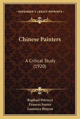 Chinese Painters: A Critical Study (1920) - Petrucci, Raphael, and Seaver, Frances (Translated by)