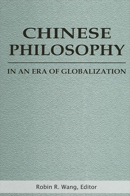 Chinese Philosophy in an Era of Globalization - Wang, Robin R (Editor)