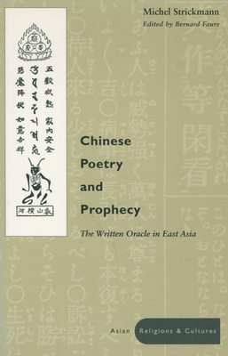Chinese Poetry and Prophecy: The Written Oracle in East Asia - Strickmann, Michel, and Faure, Bernard (Editor)