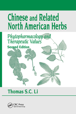 Chinese & Related North American Herbs: Phytopharmacology & Therapeutic Values, Second Edition - Li, Thomas S. C.