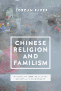 Chinese Religion and Familism: The Basis of Chinese Culture, Society, and Government