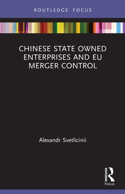 Chinese State Owned Enterprises and EU Merger Control - Svetlicinii, Alexandr