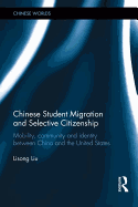 Chinese Student Migration and Selective Citizenship: Mobility, Community and Identity Between China and the United States