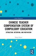 Chinese Teacher Compensation System of Compulsory Education: Attraction, Retention, and Motivation